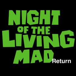 Night of the Living Mad Return